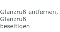 Glanzruß entfernen, Glanzruß beseitigen